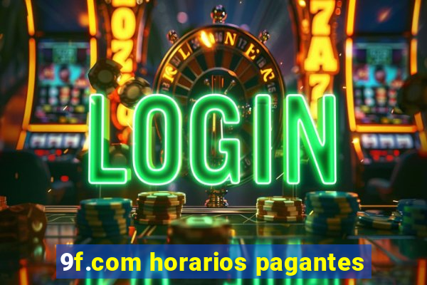 9f.com horarios pagantes